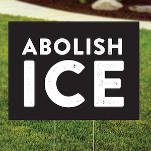 Abolish ICE Yard Sign - Indoor Outdoor Protest Rally Sign, Anti Trump Lawn Sign - FREE Shipping