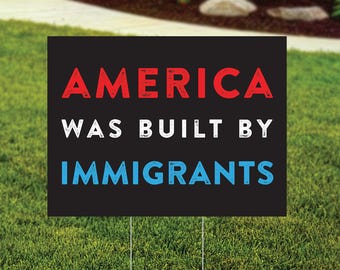America Was Built by Immigrants Yard Sign, Protest Sign, Resistance, Social Justice Lawn Sign - FREE Shipping