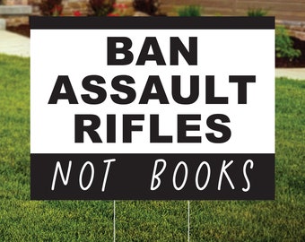 Ban Assault Rifles Not Books Yard Sign, Gun Control Protest Sign, Gun Reform, Anti Gun, End Gun Violence Protest Sign, FREE SHIPPING