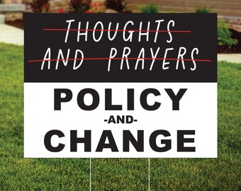 Thoughts and Prayers - Policy and Change Yard Sign, Gun Control Protest Sign, Gun Reform, Anti Gun, End Gun Violence, FREE SHIPPING