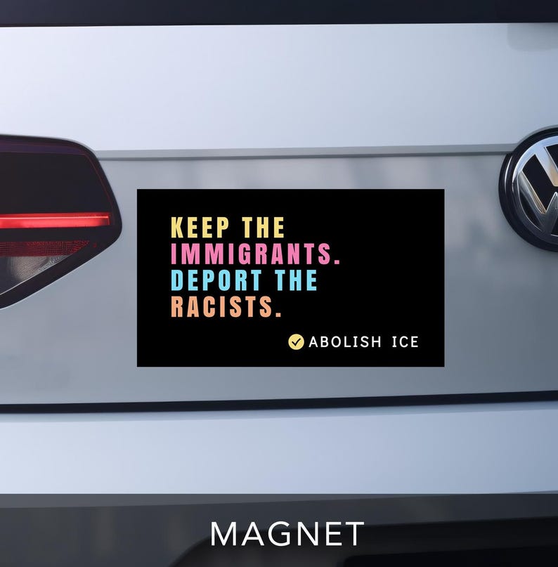 keep the immigrants. deport the racists bumper sticker.  car magnet.  black with pastel block lettering. reads "abolish ICE" on bottom right corner with checkmark.
