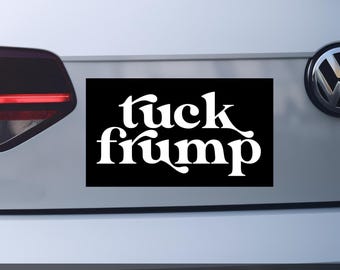 Tuck Frump Car Magnet, Funny Anti-Trump Bumper Magnet, FDT, Anti-MAGA Car Decor