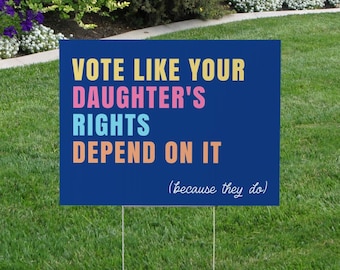 Vote Like Your Daughter's Rights Depend On It Yard Sign, Feminist Political Sign, Women's Rights Lawn Sign, Progressive Decor, Election Sign