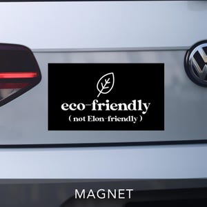 Eco-Friendly, Not Elon-Friendly Car Magnet, Anti-Elon Bumper Magnet