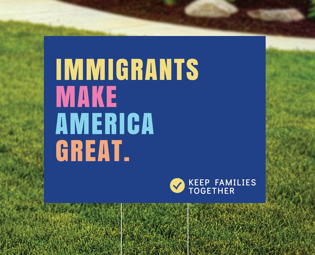 Immigrants Make America Great Yard Sign - Keep Families Together - Pro ...