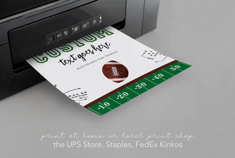 May include: A printable 8x10 inch sign template with a football design. The sign says "Custom text goes here". The sign is being printed on a printer.