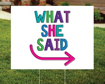 What She Said - Neighbor Yard Sign - Feminist - Pro Choice - Social Justice Yard Sign, Lawn Sign - FREE SHIPPING