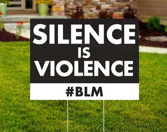 Silence is Violence - Outdoor Yard Sign - BLM - Black Lives Matter Lawn Sign - Printed and Shipped to You - Wire Stake - FREE SHIPPING