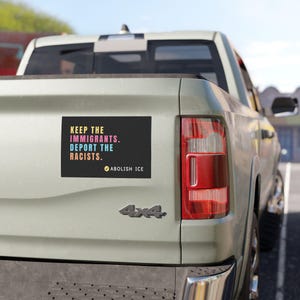 Abolish ICE Car Magnet, Keep the Immigrants, Deport the Racists Bumper Magnet, Anti Trump image 3