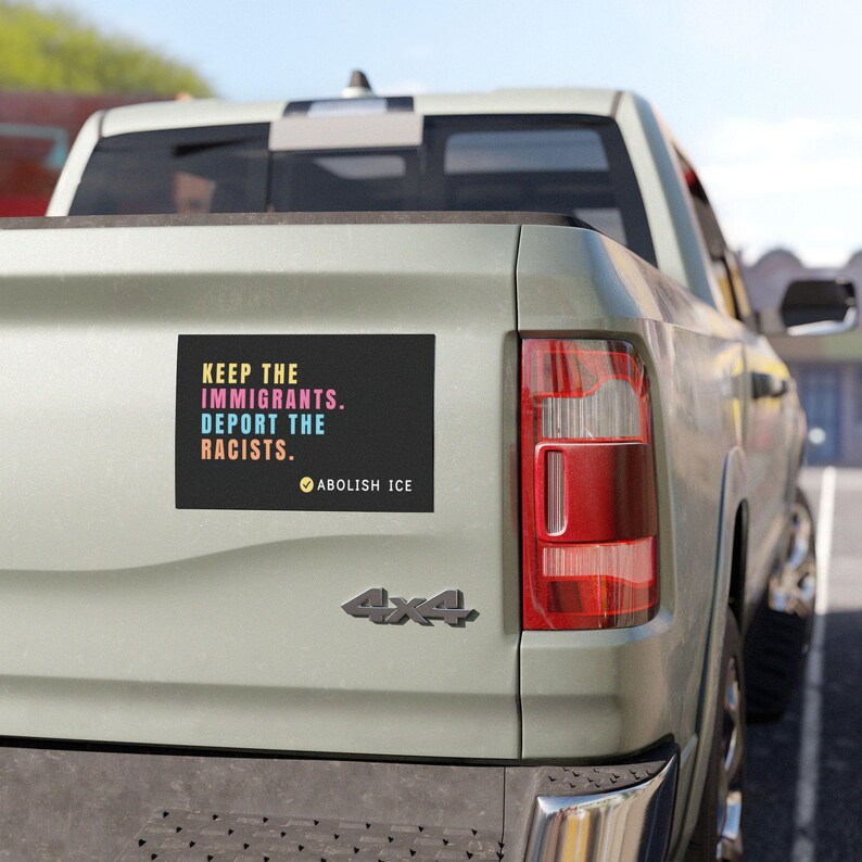Abolish ICE Car Magnet, Keep the Immigrants, Deport the Racists Bumper Magnet, Anti Trump image 3