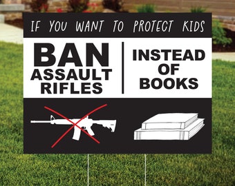 Ban Assault Rifles Not Books Yard Sign, Gun Control Protest Sign, Gun Reform, Anti Gun, End Gun Violence Protest Sign, FREE SHIPPING