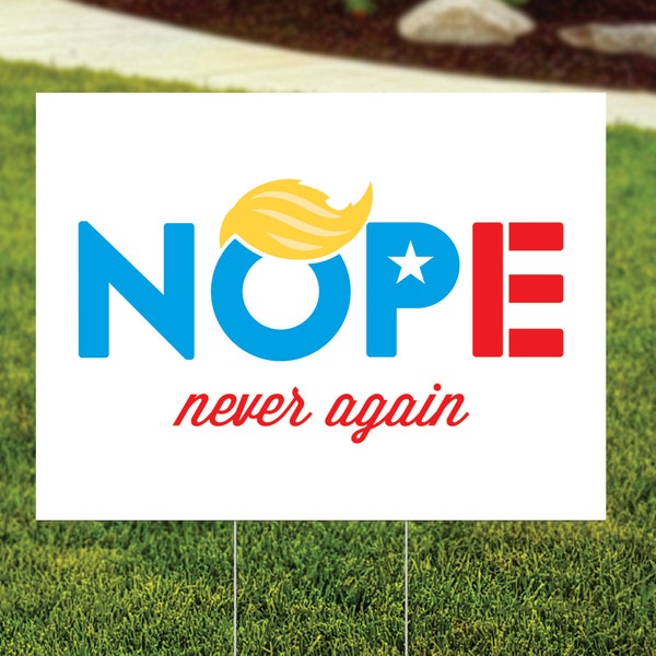 Nope Never Again Anti-Trump Yard Sign, Funny Liberal Yard Sign, Anti-MAGA, Democratic Political Sign, Wire Stake Included - FREE Shipping