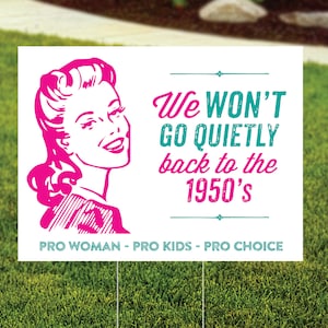 We Won't Go Quietly Back, Pro Roe, Women's Rights, 1950s, 1973, Reproductive Rights, Roe v Wade, Pro Choice Yard Sign, FREE SHIPPING