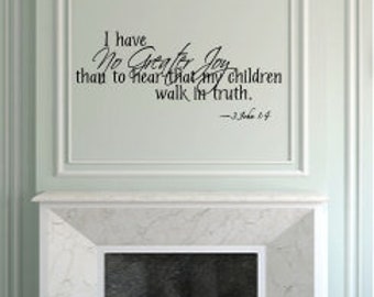 I Have No Greater Joy Than To Hear That My Children Walk In Truth 3 John 1:4 - Vinyl Wall Art - Quote - Vinyl Lettering - Decal - MVDC028