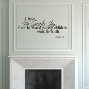 I Have No Greater Joy Than To Hear That My Children Walk In Truth 3 John 1:4 - Vinyl Wall Art - Quote - Vinyl Lettering - Decal - MVDC028