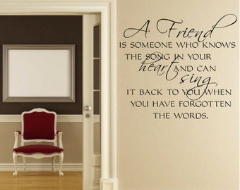 A Friend Is Someone Who Knows The Song In Your Heart And Can Sing It Back To You When You Have...  - Vinyl Wall Art - Vinyl Decal - MVDFR010