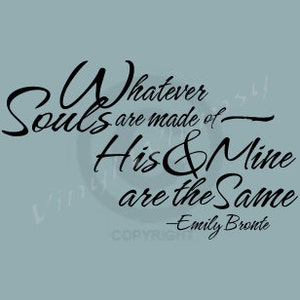 Whatever Souls Are Made Of His And Mine Are The Same Vinyl Wall Art Quote Vinyl Lettering Decal MVDA013 image 2