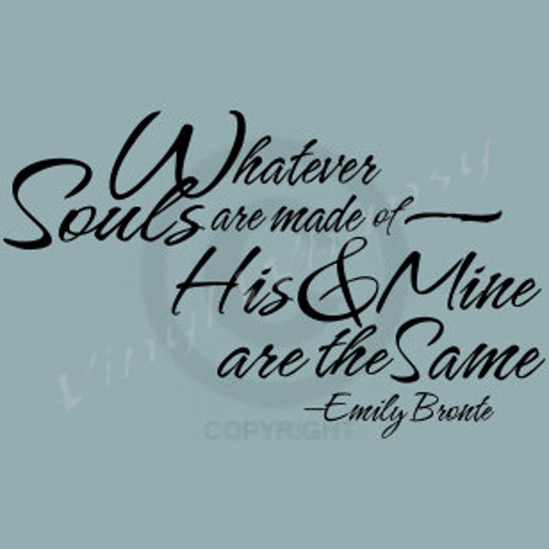 Whatever Souls Are Made Of His And Mine Are The Same Vinyl Wall Art Quote Vinyl Lettering Decal MVDA013 image 2