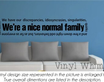 We're A Nice Normal Family We Have Our Discrepancies, Idiosyncrasies, Singularities, Quirks, And A Few Down... - Vinyl Wall Art - MVDFA068