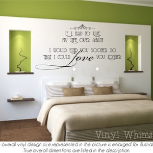 Vinyl Wall Art - If I Had To Live My Life Over Again I Would Find You Sooner So That I Could Love You Longer - Decal - MVDLO078