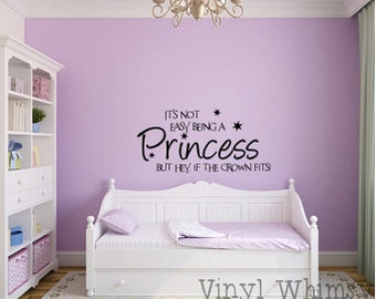 It's Not Easy Being A Princess But Hey, If The Crown Fits - Vinyl Wall Art - Quote -  Vinyl Lettering - Decal - MVDCT012