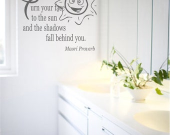 Turn Your Face To The Sun And The Shadows Fall Behind You Maori Proverb - Vinyl Wall Art - Quote - Vinyl Lettering - Decal - MVDHJ021