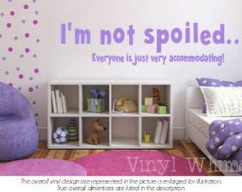 I'm Not Spoiled... Everyone Is Just Very Accommodating - Vinyl Wall Art - Quote - Vinyl Lettering - Decal - MVDHU004