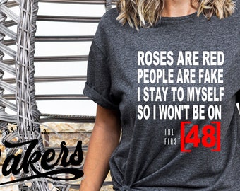 Roses are red, people are fake, I stay to myself so im not on the first 48 | Funny shirt | Unisex t shirt | Funny T shirt | The first 48