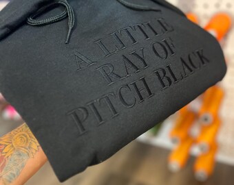 Little Ray of Pitch Black Embroidered Hoodie, Crewneck, Long Sleeve, Short Sleeve | Funny Shirts | Dark Humor | Black | Black on Black