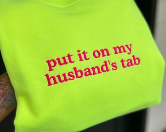 put it on my husband's tab embroidered sweatshirt | put it on my dads tab | put it on her tab | Custom embroidered sweatshirt