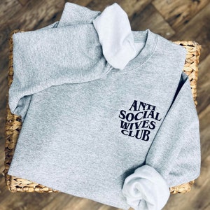 Anti Social Wives Club Embroidered Sweatshirt - Choose your colors and Thread - Unique Gifts for Her