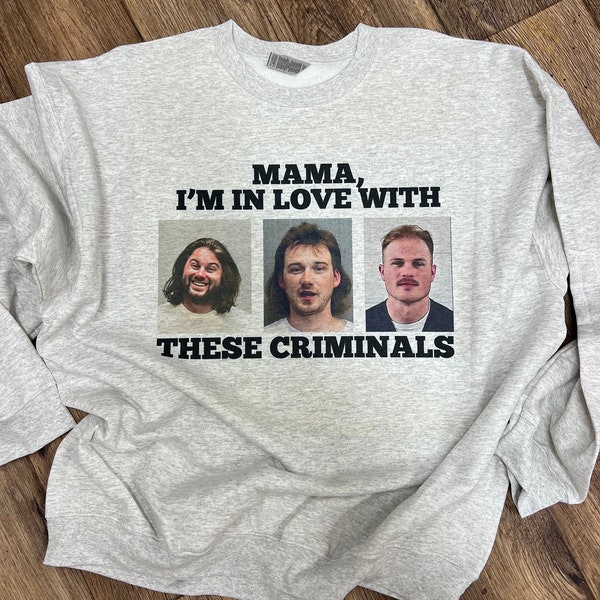 MAMA I'm in Love with these criminals Sweatshirt - Funny Sweatshirt - Music Tees Funny - Country Music Shirt