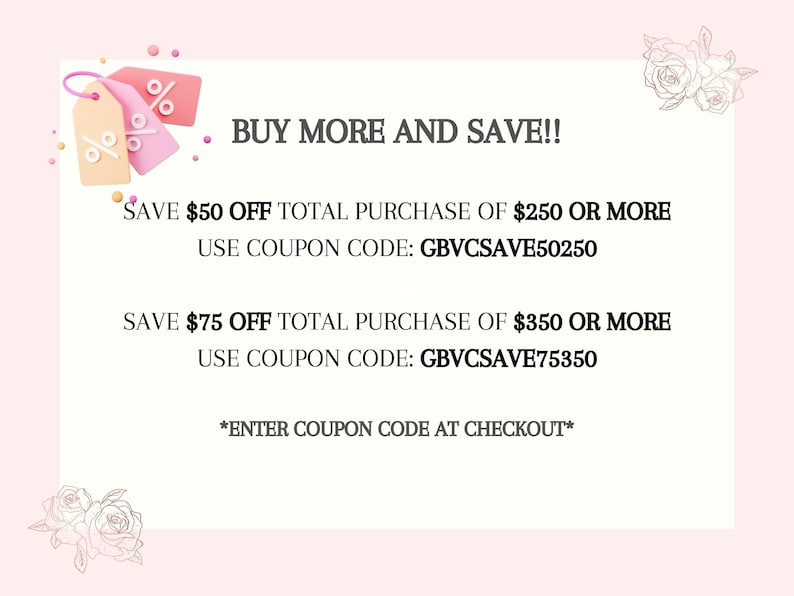 May include: A light pink graphic with the text "BUY MORE AND SAVE!!" and details for saving money on purchases. Includes coupon codes and a reminder to enter the code at checkout. Decorative floral elements are in the corners.