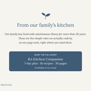 Peut inclure: Un graphique informatif cr&egrave;me avec une ic&ocirc;ne de pousse bleu fonc&eacute; et le texte : From our family's kitchen. Our family has lived with autoimmune illness for more than 30 years. These are the simple rules we actually cook by, on one page each, right where you need them. Un rectangle bleu fonc&eacute; contient : WANT THE FULL GUIDE? RA Kitchen Companion 7-day plan 16 recipes 30 pages Available in our shop. En bas &agrave; gauche, une ic&ocirc;ne de pousse et le texte : Nature Had It First.