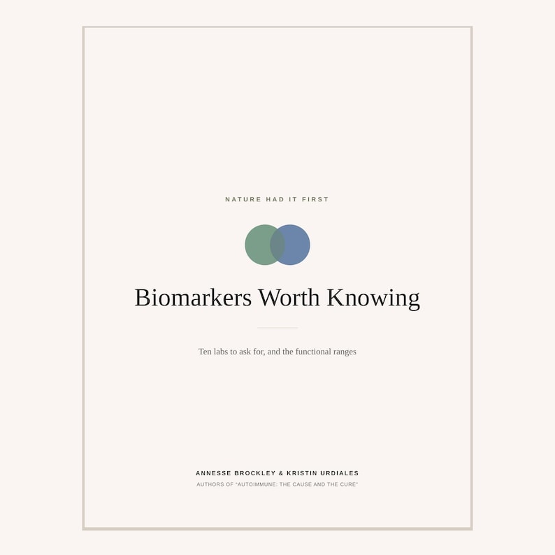 May include: A book cover with a cream background featuring the text Nature Had It First, Biomarkers Worth Knowing, Ten labs to ask for, and the functional ranges, and Annesse Brockley & Kristin Urdiales, with a green and blue overlapping circle icon.