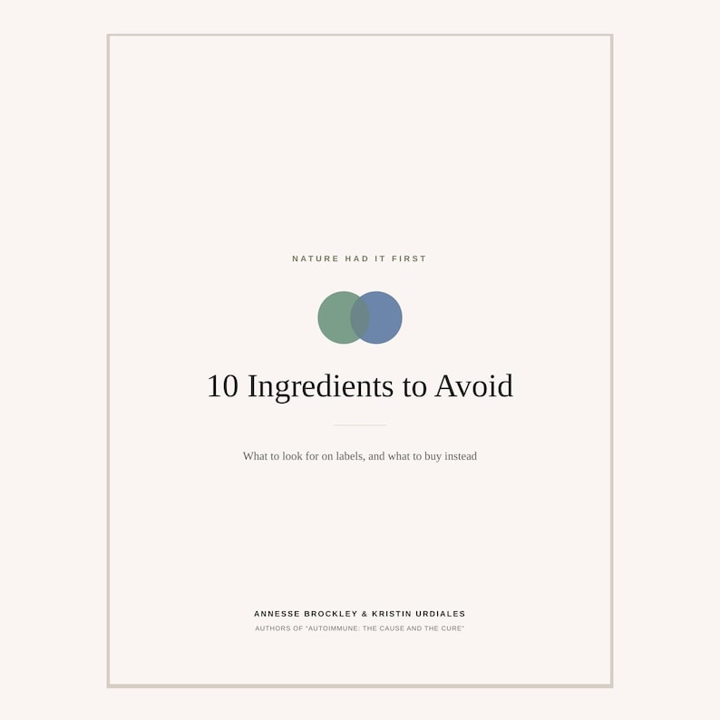 Peut inclure: Un document informatif blanc intitul&eacute; 10 Ingredients to Avoid, avec le texte Nature Had It First, un graphique de cercles superpos&eacute;s vert et bleu, et le sous-titre What to look for on labels, and what to buy instead par Annesse Brockley & Kristin Urdiales.