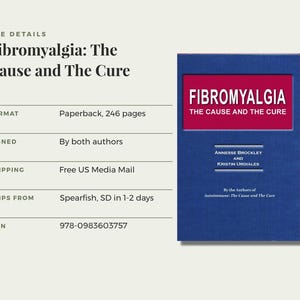 May include: A paperback book titled Fibromyalgia: The Cause and The Cure, authored by Annesse Brockley and Kristin Urdiales. The cover is blue with a red rectangular box containing the white title text. It is signed by both authors.