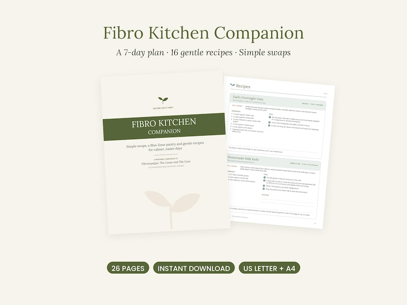 May include: A digital document titled Fibro Kitchen Companion featuring a 7-day plan, 16 gentle recipes, and simple swaps. The cover is cream with a dark green band and a sprout icon. An interior page shows recipes for overnight oats and milk kefir.