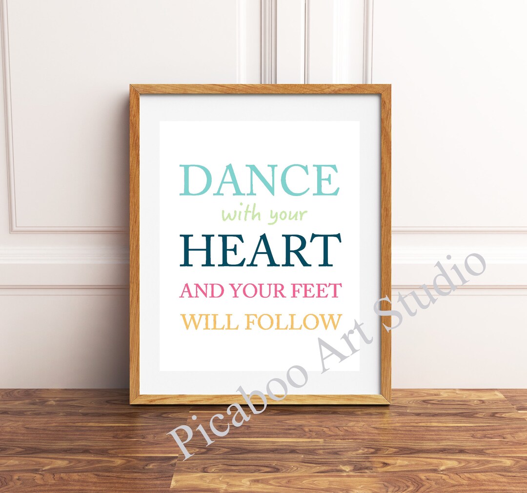 Dance With Your Feet and Your Heart Will Follow, Dance Quotes, Dance