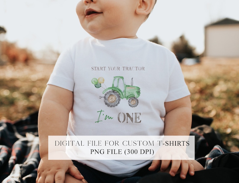 May include: A white onesie with a green tractor and balloons, and the text "Start Your Tractor I'm One".  The onesie is a digital file for custom t-shirts, 300 DPI.