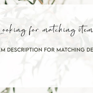 May include: Text overlay on a white background with a blurred image of green foliage. The text reads "Looking for matching items? SEE ITEM DESCRIPTION FOR MATCHING DESIGNS!"