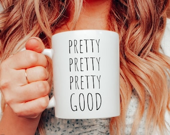 Pretty Pretty Pretty Good Mug, Sarcasm Gift, Curb Gift, Funny Mugs, Witty Mug, Boyfriend Gift, Realtor Mug, Pop Culture Gift, Dad Gift