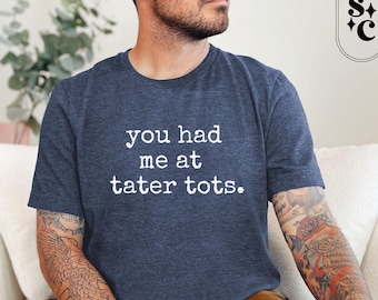 Tater Tots Shirt, Funny Foodie Tshirt, Vegan Shirt, Potato Lover Gift, Always Hungry Shirt, Fast Food T-shirt, Cute Snack Shirt, Gen X Shirt