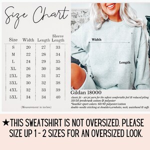 May include: Size chart for a Gildan 18000 sweatshirt, showing measurements in inches for width, length, and sleeve length for sizes S through 5XL. The chart states "This sweatshirt is not oversized. Please size up 1-2 sizes for an oversized look."