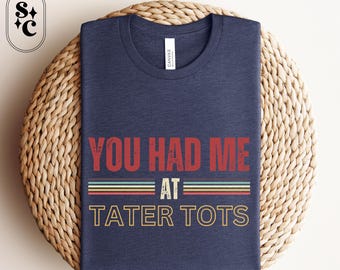 Tater Tots Shirt, Fathers Day Gift, Gen X Tee, Dad Jokes Shirt, Funny Foodie Tee, Dynamite Humor Shirt, Give Me Your Tots, Cool Dad Tshirt