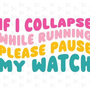 May include: A colorful graphic design with the text "If I collapse while running please pause my watch". The text is in a playful, rounded font and is arranged in a vertical stack.