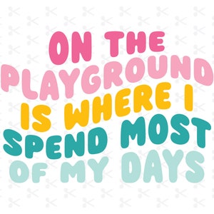On The Playground Is Where I Spend Most Of My Days Svg Png Jpg Eps Pdf Dxf Ai / Fresh Prince of Bel-Air / Digital / Silhouette / Cricut