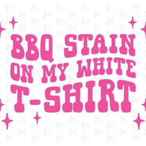 BBQ Stain On My White T-Shirt Svg Eps Png Dxf Jpeg / Tim McGraw / Country Music / Tim McGraw Shirt / Country Music Shirt