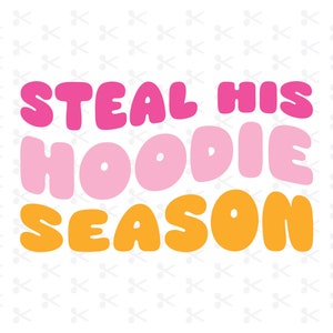 Steal His Hoodie Season Svg Eps Png Dxf Jpeg Ai / Hoodie Season / Fall Sweatshirt / Autumn Vibes / Fall Hoodie / Fall Vibes / Groovy Text
