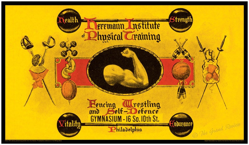 May include: A yellow poster advertising the Herrmann Institute of Physical Training in Philadelphia. The poster features a strong arm flexing, along with images of fencing swords, dumbbells, and a basketball. The text reads "Health, Strength, Vitality, Endurance, Fencing, Wrestling, and Self-Defence, Gymnasium - 16 So. 10th St., Philadelphia".